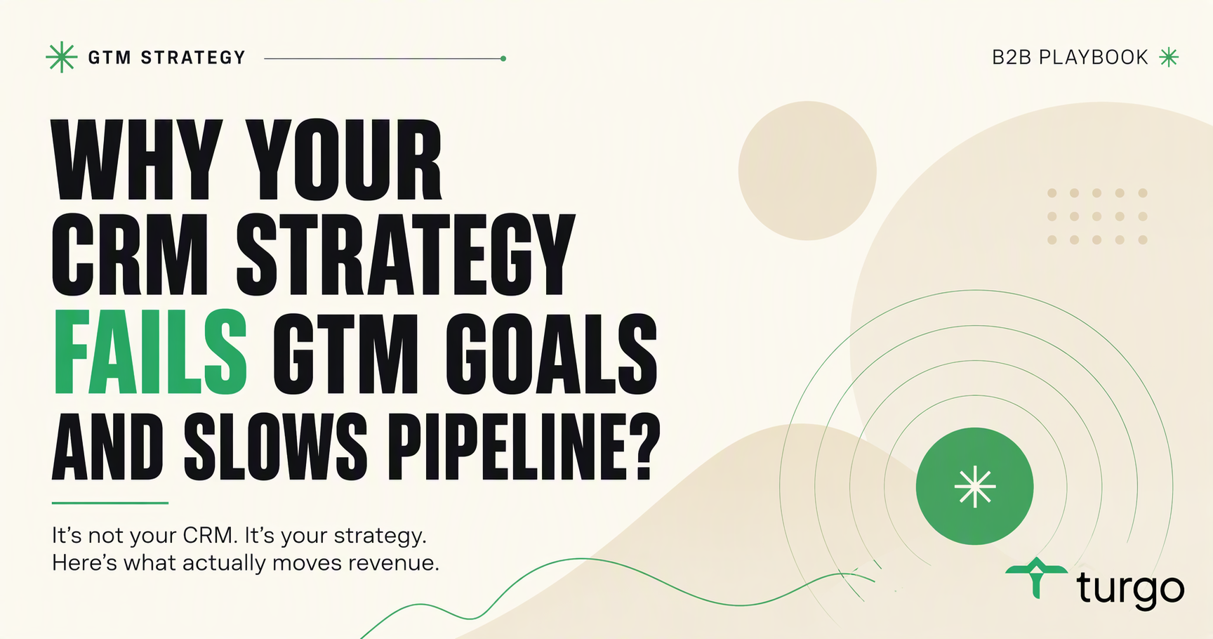 Why your CRM strategy fails GTM goals and slows pipeline?
